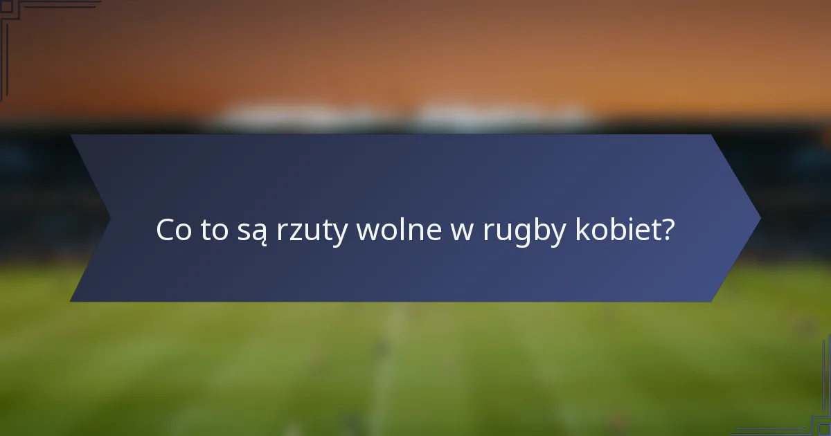 Co to są rzuty wolne w rugby kobiet?