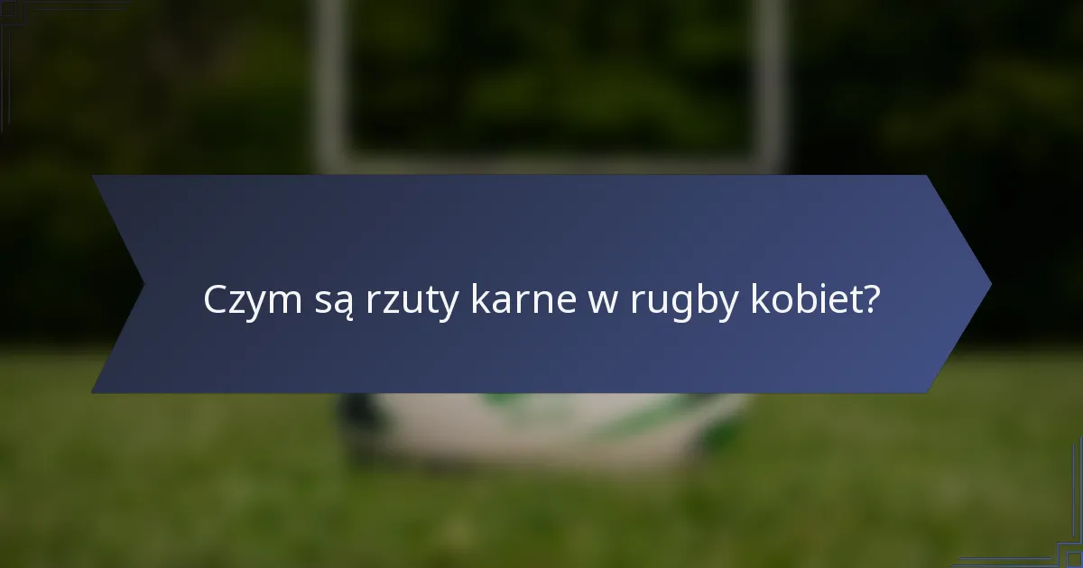 Czym są rzuty karne w rugby kobiet?
