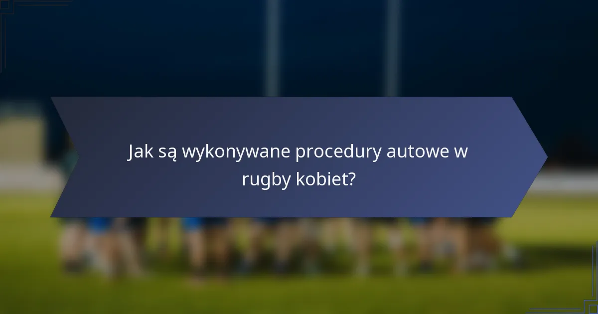 Jak są wykonywane procedury autowe w rugby kobiet?