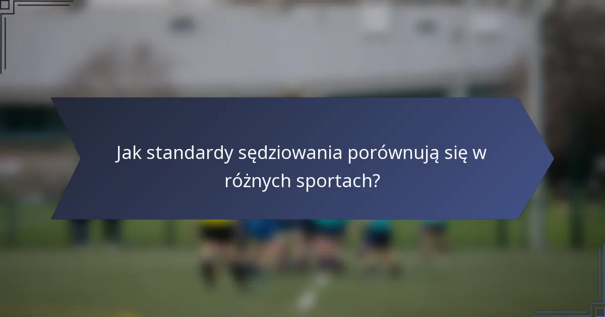 Jak standardy sędziowania porównują się w różnych sportach?