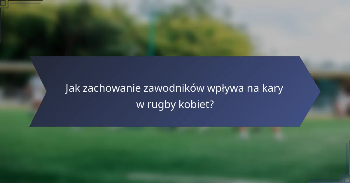 Jak zachowanie zawodników wpływa na kary w rugby kobiet?