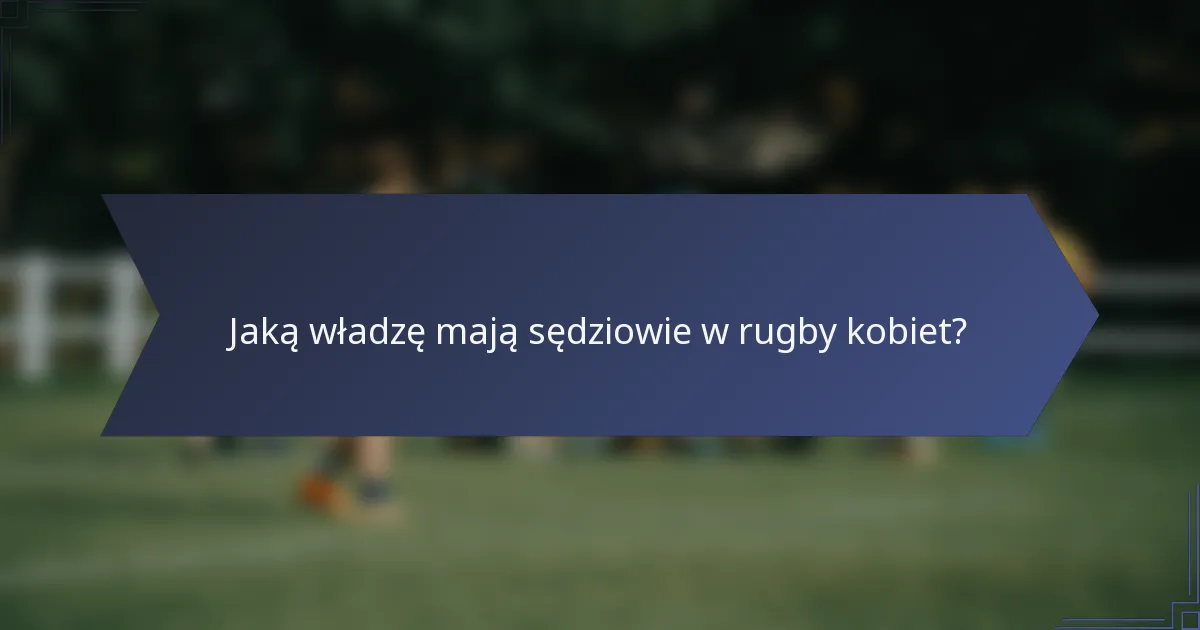 Jaką władzę mają sędziowie w rugby kobiet?