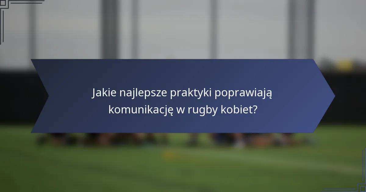 Jakie najlepsze praktyki poprawiają komunikację w rugby kobiet?