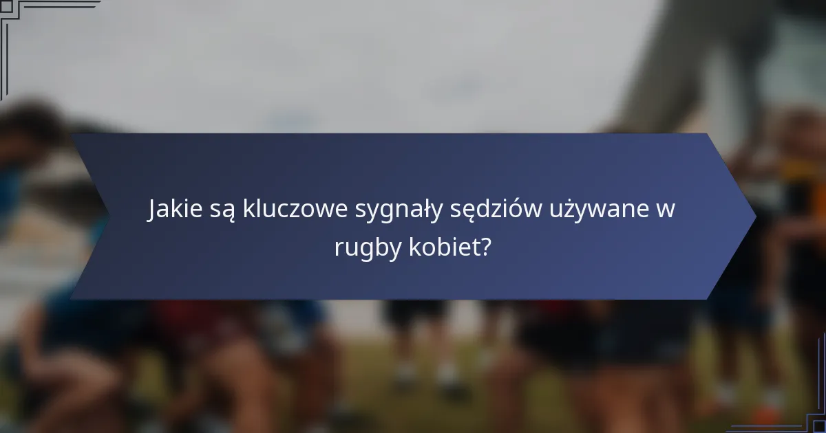 Jakie są kluczowe sygnały sędziów używane w rugby kobiet?