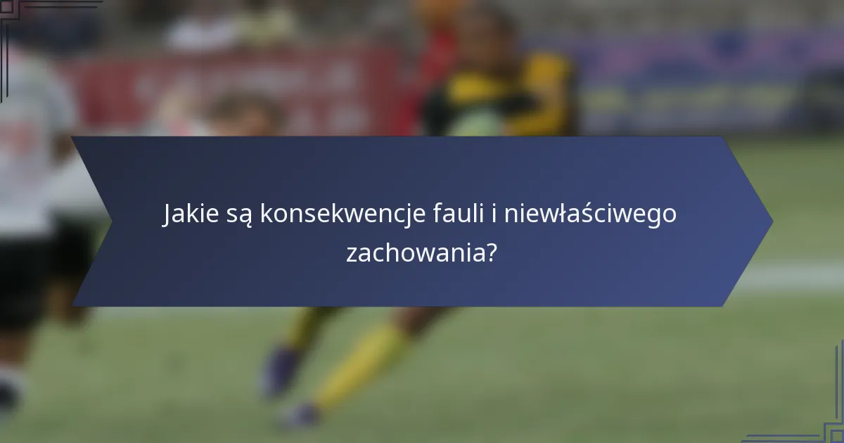 Jakie są konsekwencje fauli i niewłaściwego zachowania?
