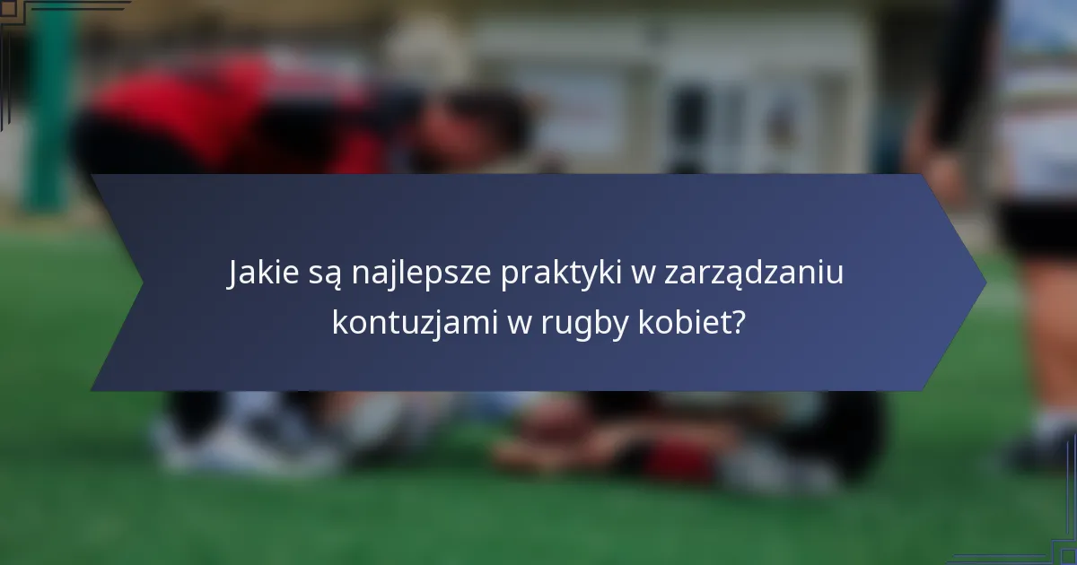 Jakie są najlepsze praktyki w zarządzaniu kontuzjami w rugby kobiet?