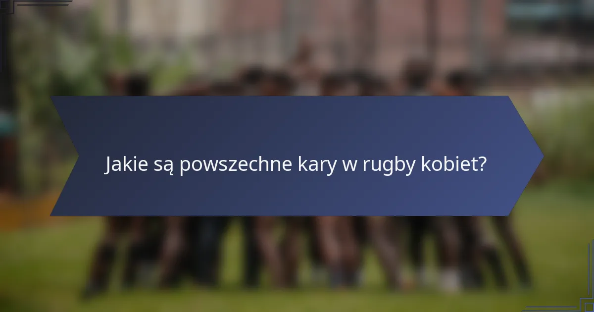 Jakie są powszechne kary w rugby kobiet?