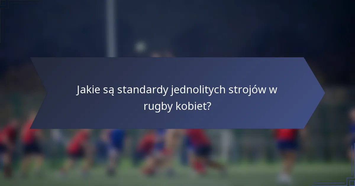 Jakie są standardy jednolitych strojów w rugby kobiet?
