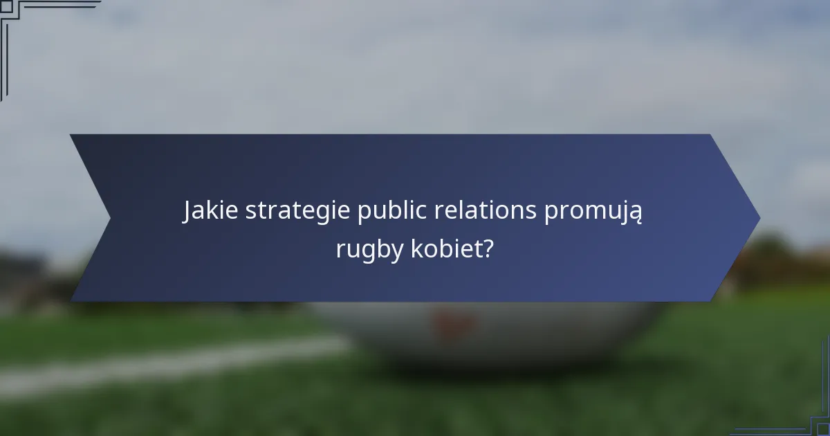 Jakie strategie public relations promują rugby kobiet?