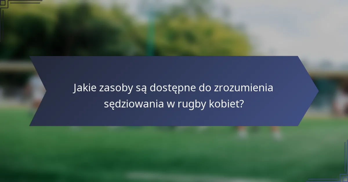 Jakie zasoby są dostępne do zrozumienia sędziowania w rugby kobiet?